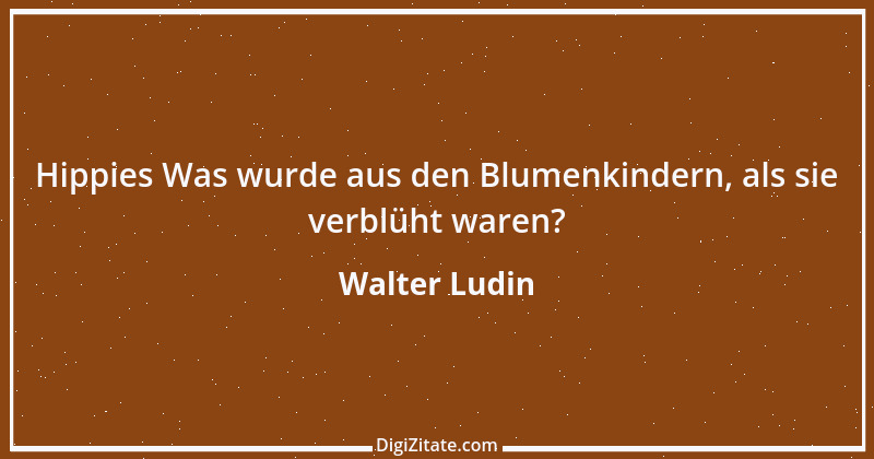 Zitat von Walter Ludin 823