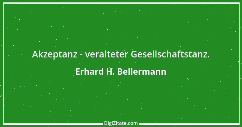 Zitat von Erhard H. Bellermann 836