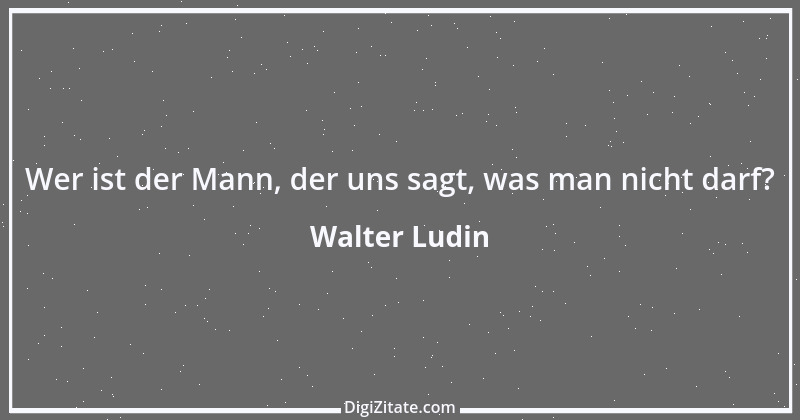 Zitat von Walter Ludin 824