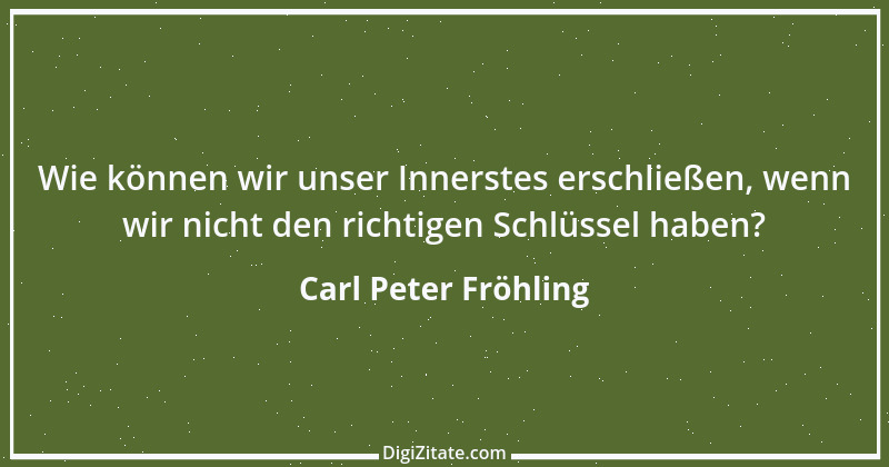 Zitat von Carl Peter Fröhling 40