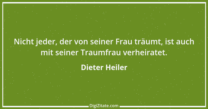 Zitat von Dieter Heiler 5