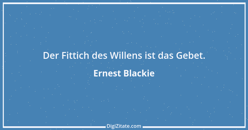 Zitat von Ernest Blackie 1