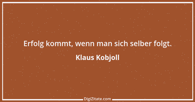 Zitat von Klaus Kobjoll 5