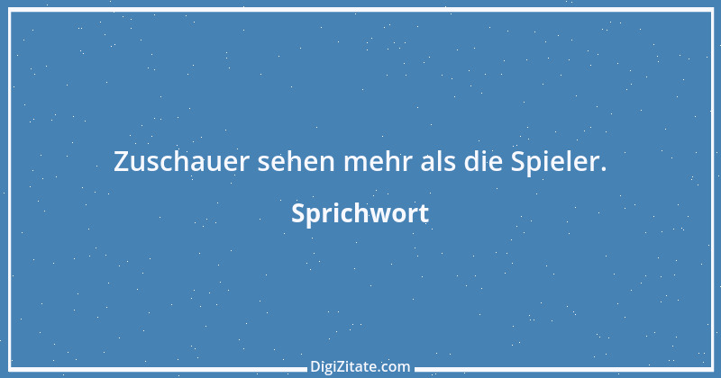 Zitat von Sprichwort 6315