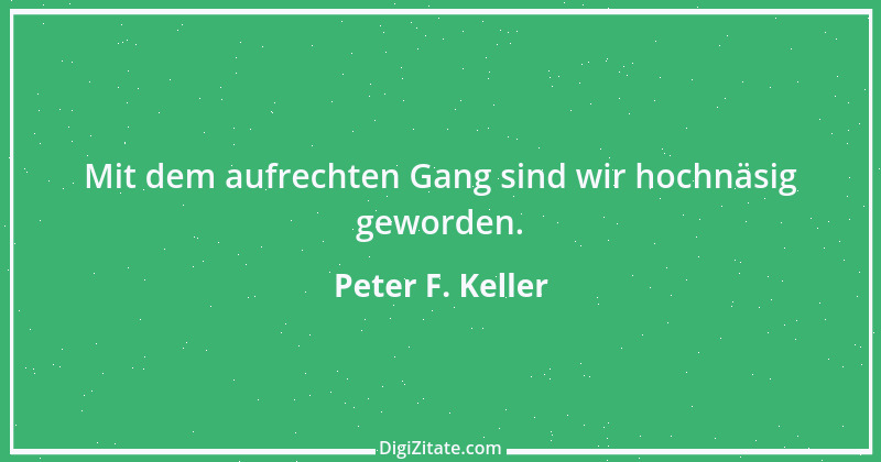 Zitat von Peter F. Keller 71