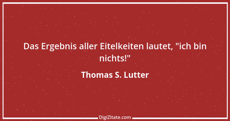 Zitat von Thomas S. Lutter 30