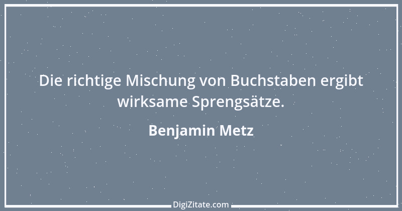 Zitat von Benjamin Metz 1