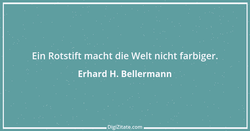 Zitat von Erhard H. Bellermann 839