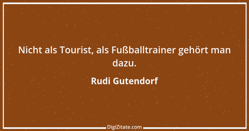 Zitat von Rudi Gutendorf 3