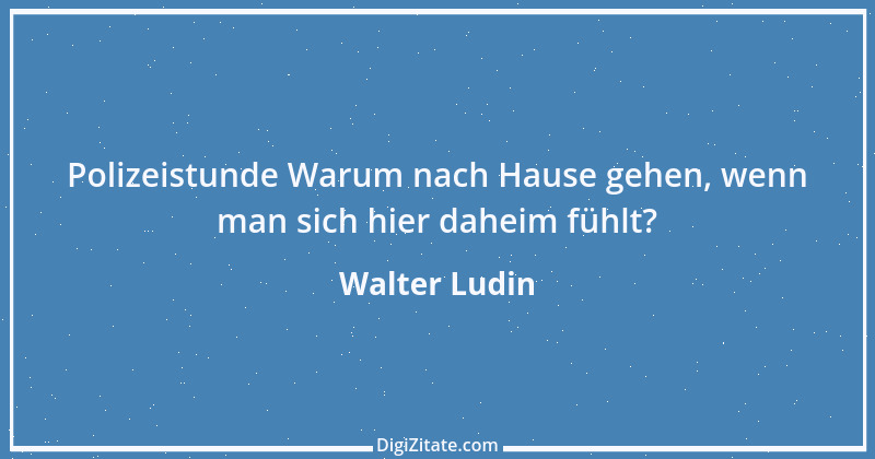 Zitat von Walter Ludin 827