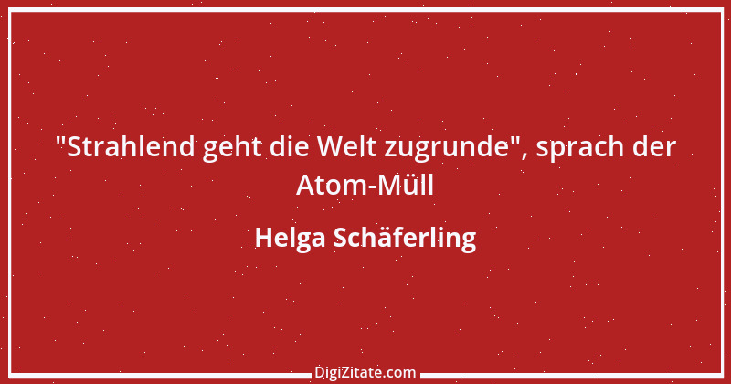 Zitat von Helga Schäferling 487