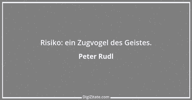 Zitat von Peter Rudl 6