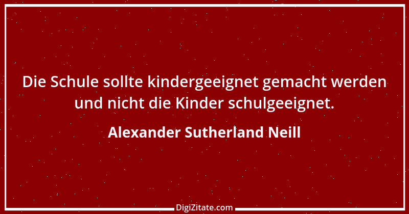 Zitat von Alexander Sutherland Neill 11