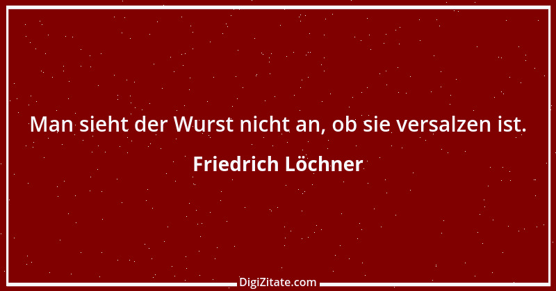 Zitat von Friedrich Löchner 338