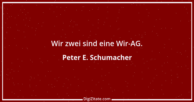 Zitat von Peter E. Schumacher 591