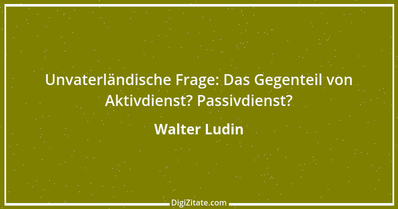 Zitat von Walter Ludin 288