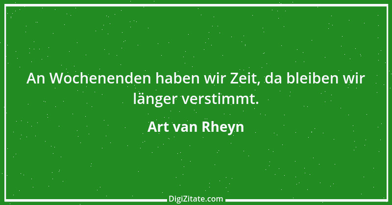 Zitat von Art van Rheyn 25