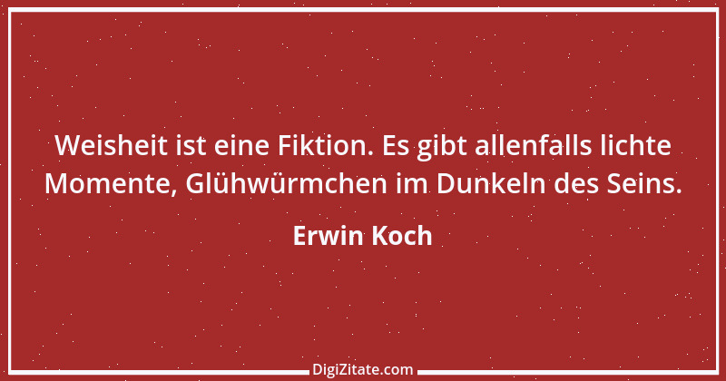 Zitat von Erwin Koch 457