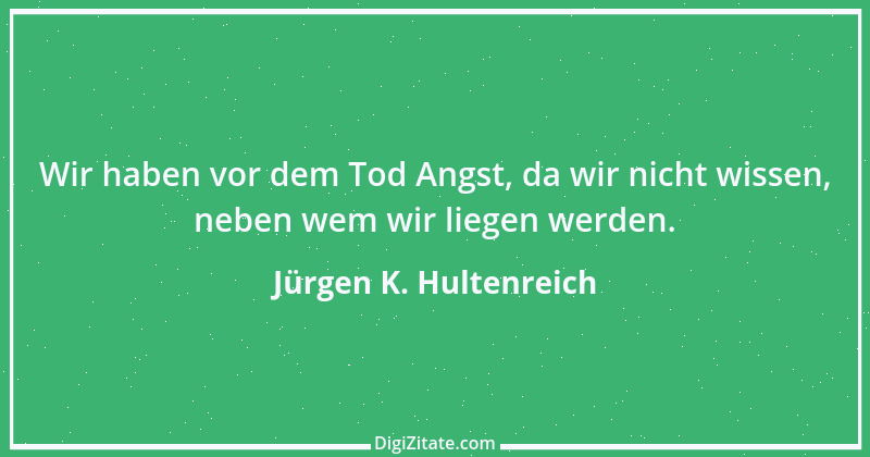 Zitat von Jürgen K. Hultenreich 12