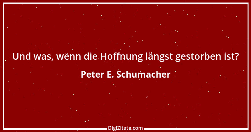 Zitat von Peter E. Schumacher 131