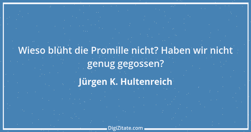 Zitat von Jürgen K. Hultenreich 13