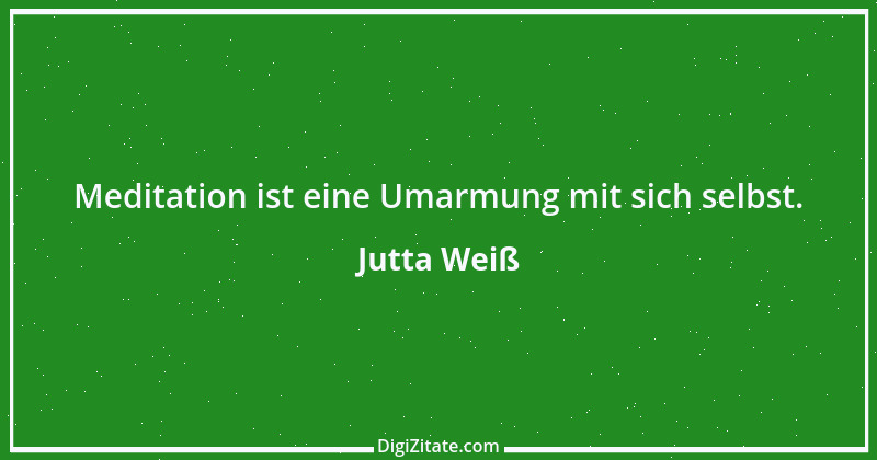 Zitat von Jutta Weiß 2