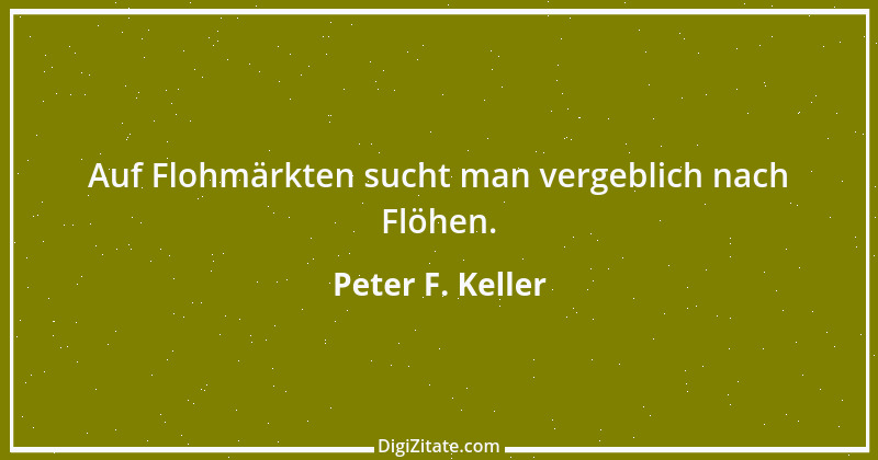 Zitat von Peter F. Keller 74