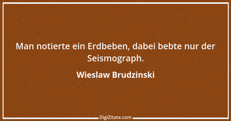 Zitat von Wieslaw Brudzinski 120