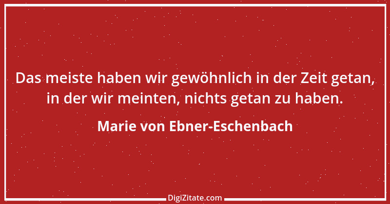 Zitat von Marie von Ebner-Eschenbach 296