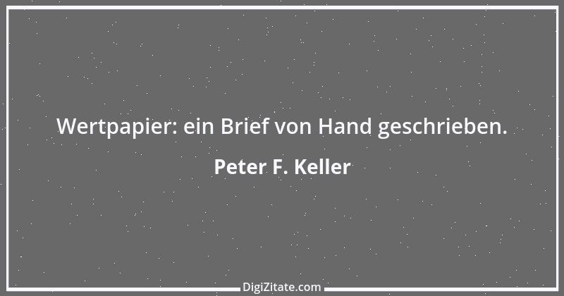 Zitat von Peter F. Keller 75