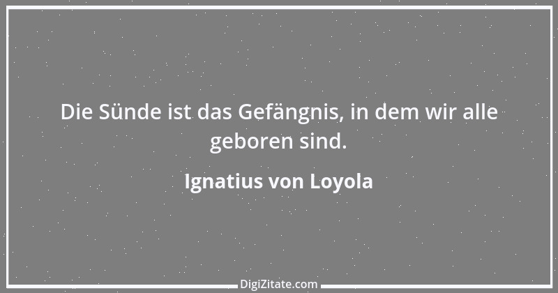 Zitat von Ignatius von Loyola 37