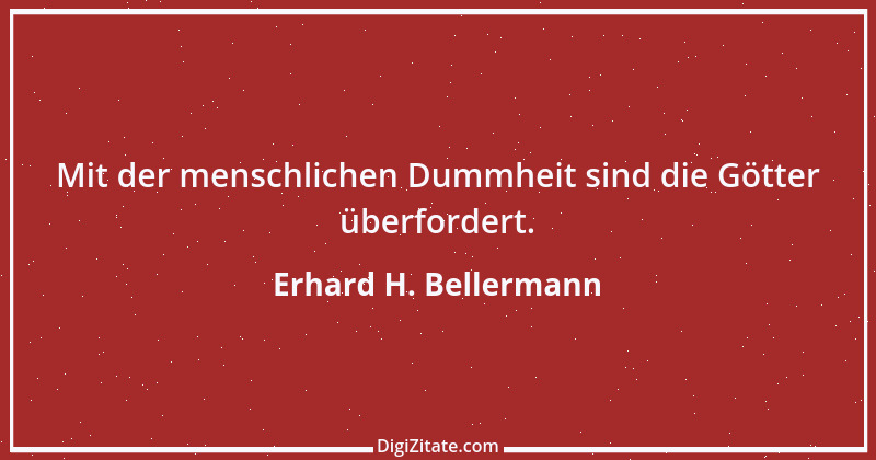 Zitat von Erhard H. Bellermann 844