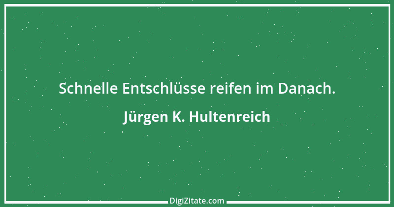 Zitat von Jürgen K. Hultenreich 16