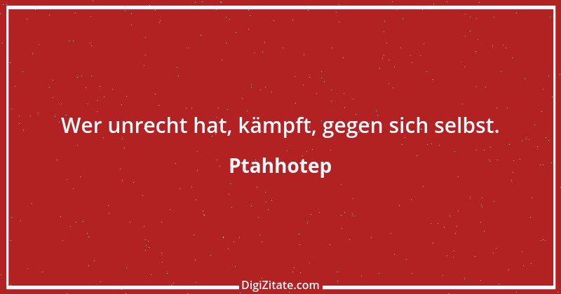 Zitat von Ptahhotep 3