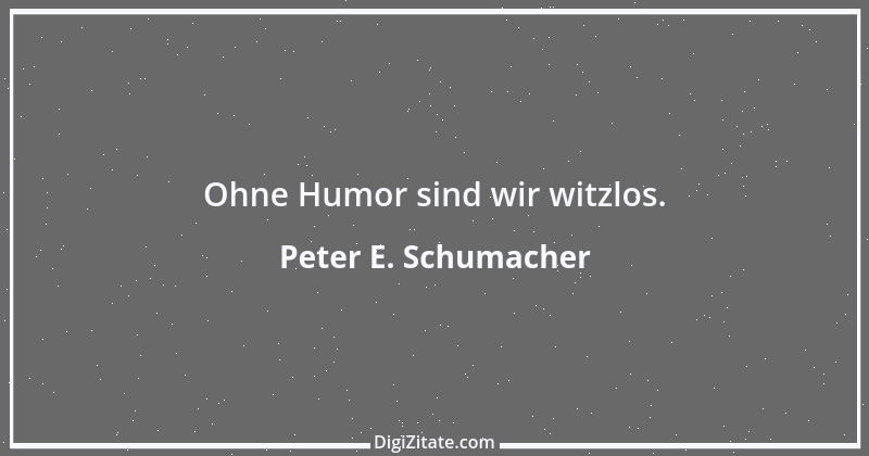 Zitat von Peter E. Schumacher 136