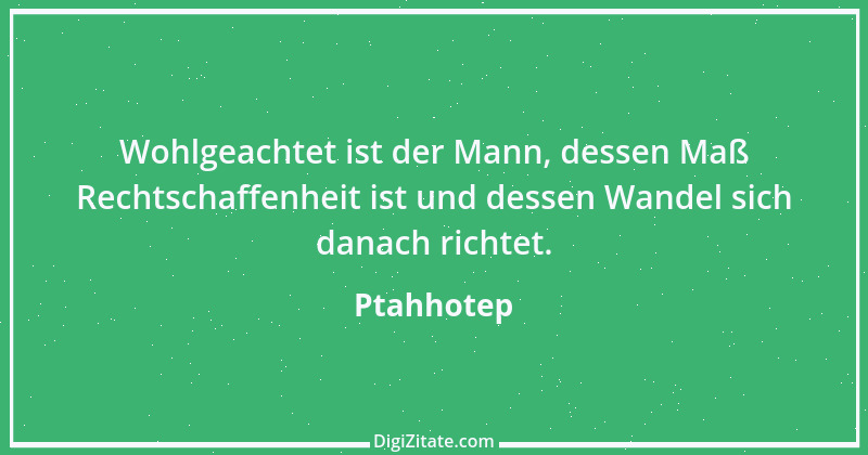 Zitat von Ptahhotep 4