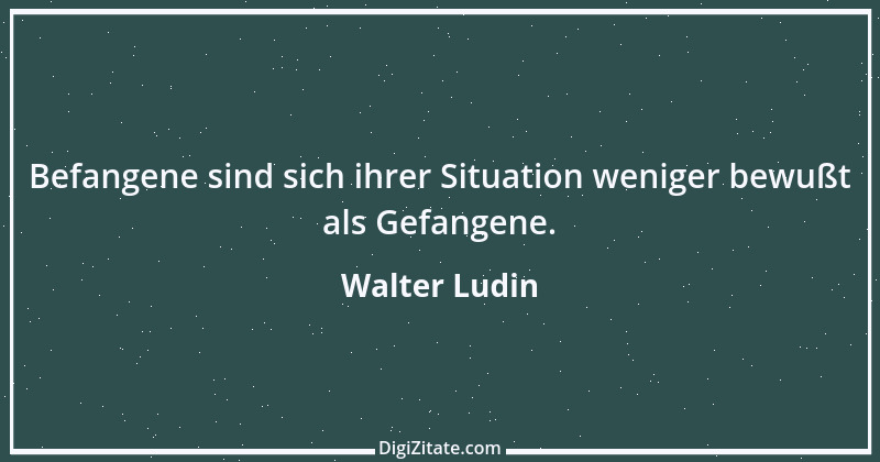 Zitat von Walter Ludin 833