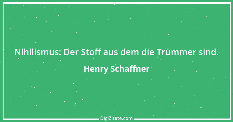 Zitat von Henry Schaffner 4