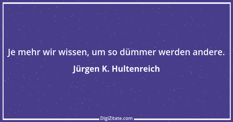 Zitat von Jürgen K. Hultenreich 18