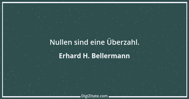 Zitat von Erhard H. Bellermann 847