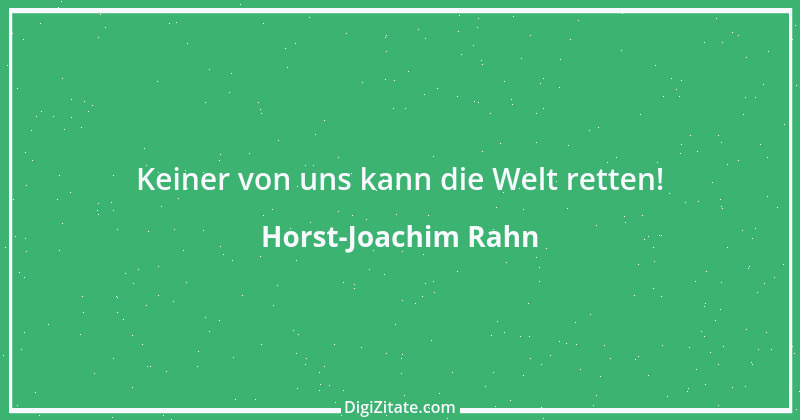 Zitat von Horst-Joachim Rahn 14