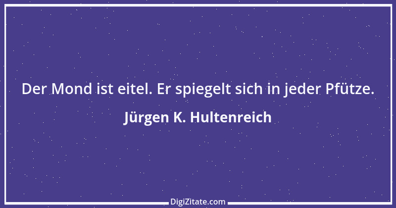 Zitat von Jürgen K. Hultenreich 19