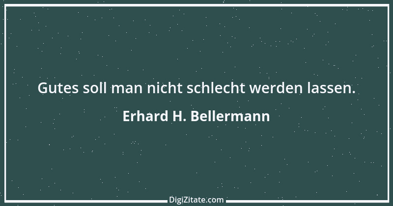 Zitat von Erhard H. Bellermann 848