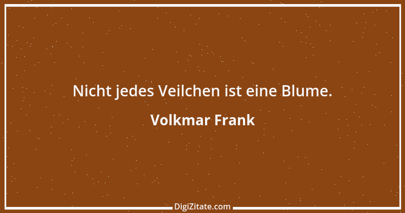 Zitat von Volkmar Frank 172