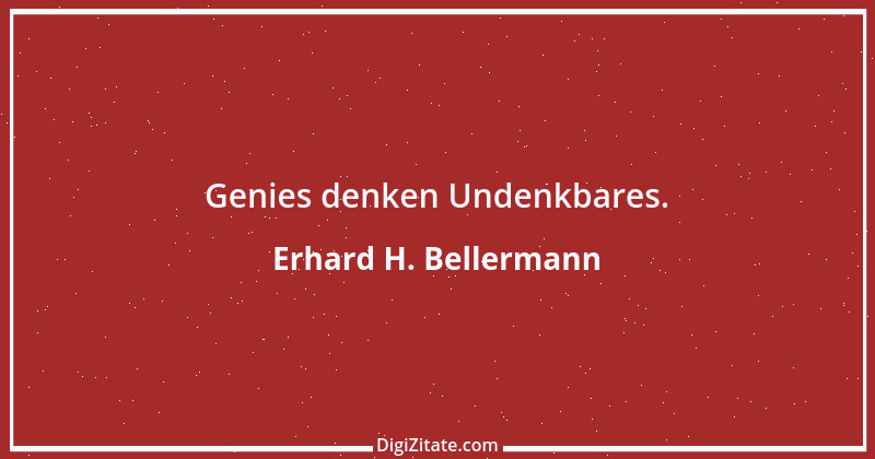 Zitat von Erhard H. Bellermann 849