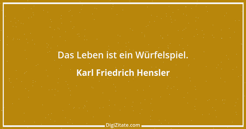 Zitat von Karl Friedrich Hensler 1