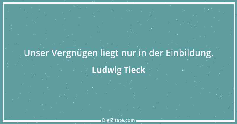 Zitat von Ludwig Tieck 41