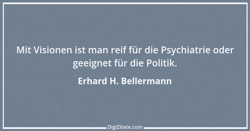 Zitat von Erhard H. Bellermann 850