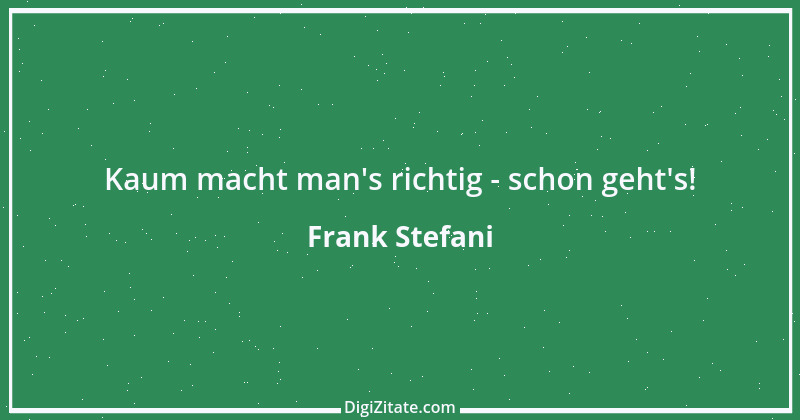 Zitat von Frank Stefani 1