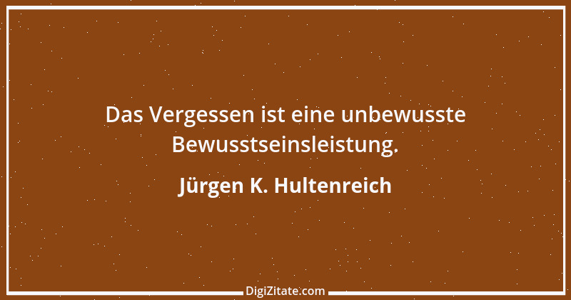 Zitat von Jürgen K. Hultenreich 22